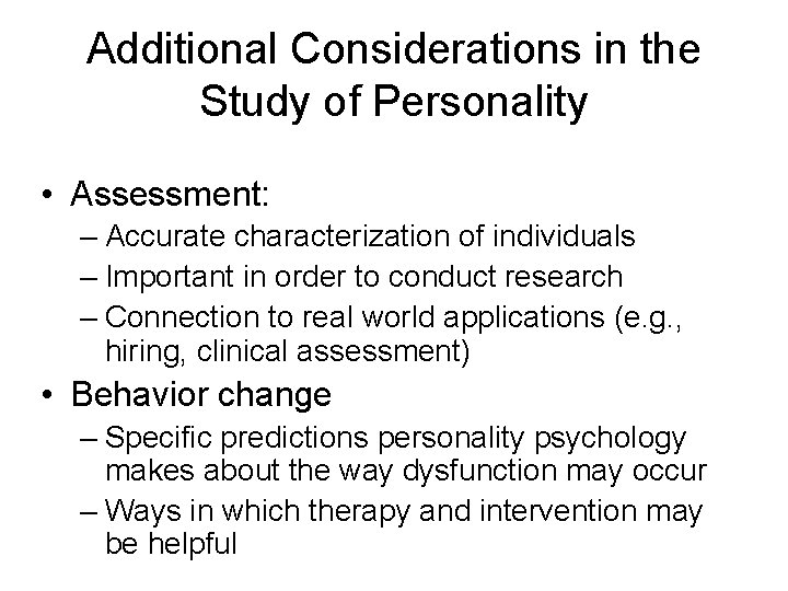 Additional Considerations in the Study of Personality • Assessment: – Accurate characterization of individuals