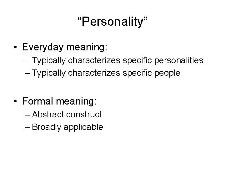 “Personality” • Everyday meaning: – Typically characterizes specific personalities – Typically characterizes specific people