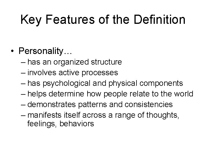 Key Features of the Definition • Personality… – has an organized structure – involves