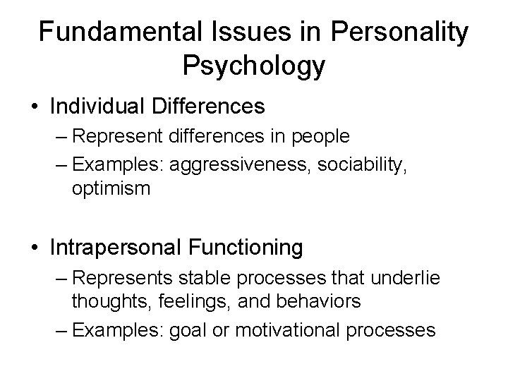 Fundamental Issues in Personality Psychology • Individual Differences – Represent differences in people –