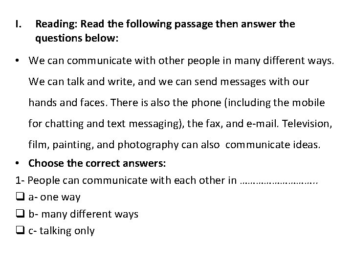 I. Reading: Read the following passage then answer the questions below: • We can