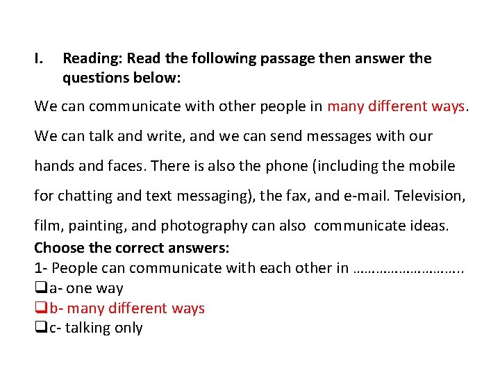 I. Reading: Read the following passage then answer the questions below: We can communicate