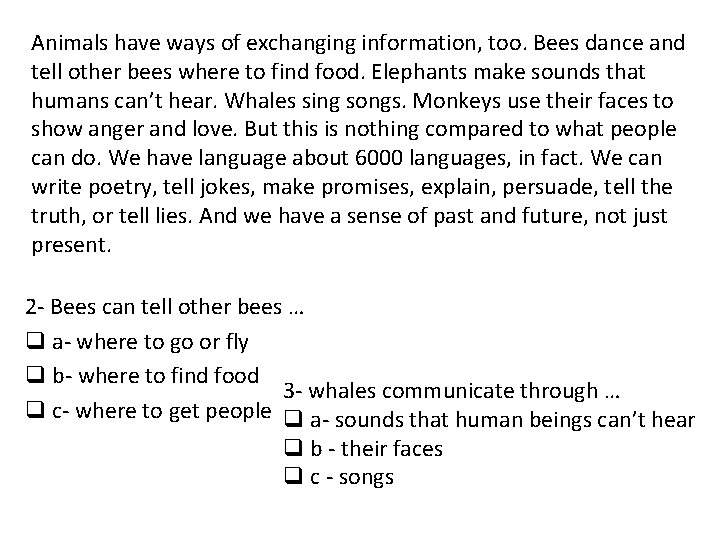 Animals have ways of exchanging information, too. Bees dance and tell other bees where