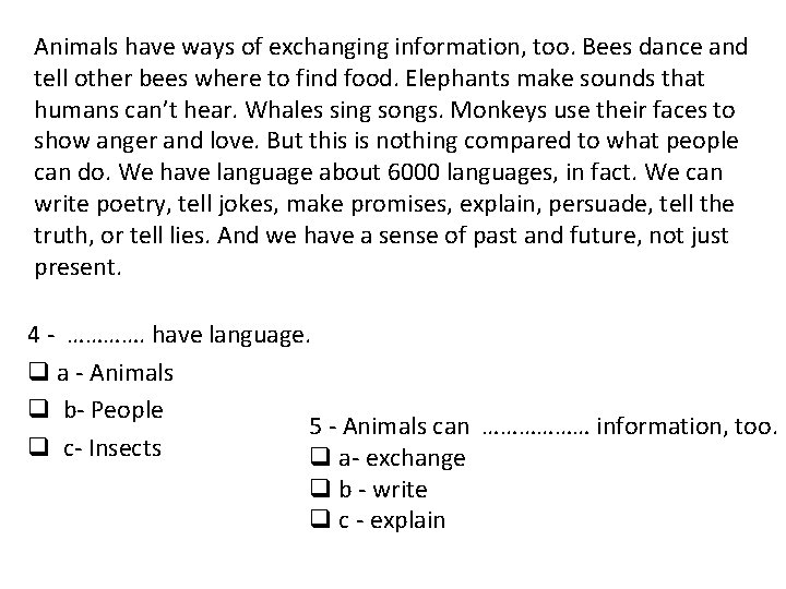 Animals have ways of exchanging information, too. Bees dance and tell other bees where