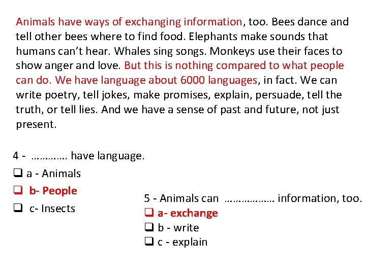 Animals have ways of exchanging information, too. Bees dance and tell other bees where