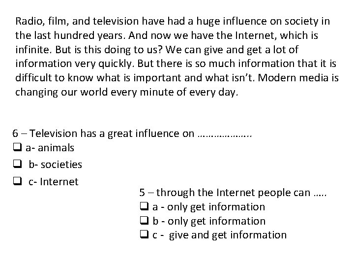 Radio, film, and television have had a huge influence on society in the last