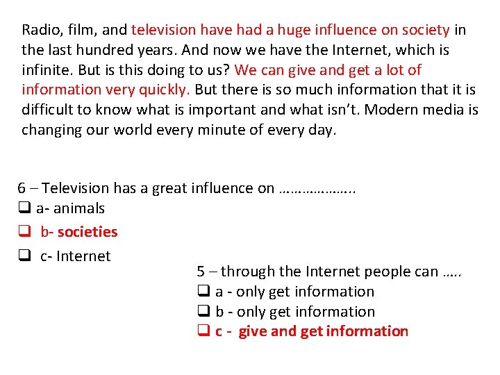 Radio, film, and television have had a huge influence on society in the last