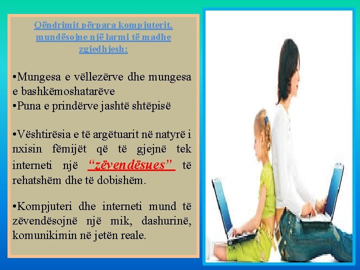 Qëndrimit përpara kompjuterit, mundësojne një larmi të madhe zgjedhjesh: • Mungesa e vëllezërve dhe