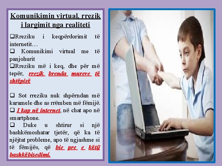 Komunikimin virtual, rrezik i largimit nga realiteti q. Rreziku i keqpërdorimit të internetit… q