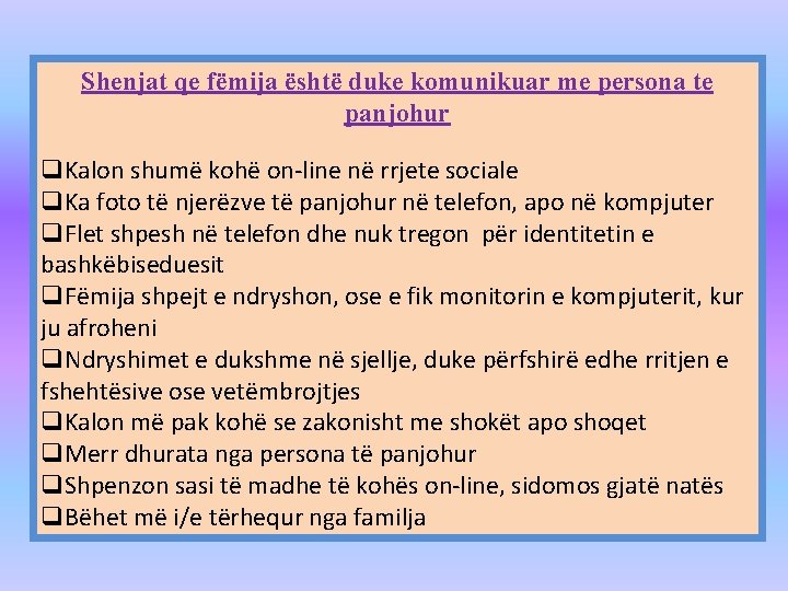 Shenjat qe fëmija është duke komunikuar me persona te panjohur q. Kalon shumë kohë