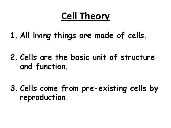 Cell Theory 1. All living things are made of cells. 2. Cells are the