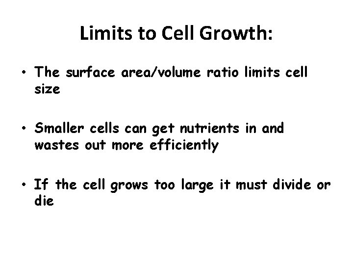 Limits to Cell Growth: • The surface area/volume ratio limits cell size • Smaller