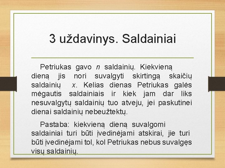 3 uždavinys. Saldainiai Petriukas gavo n saldainių. Kiekvieną dieną jis nori suvalgyti skirtingą skaičių