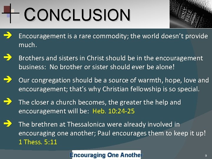 CONCLUSION Encouragement is a rare commodity; the world doesn’t provide much. Brothers and sisters CONCLUSION Encouragement is a rare commodity; the world doesn’t provide much. Brothers and sisters