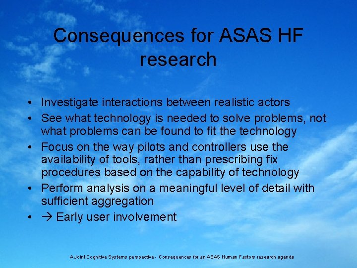 Consequences for ASAS HF research • Investigate interactions between realistic actors • See what