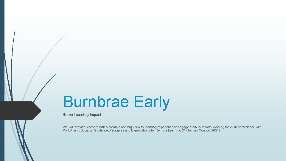 Burnbrae Early Home Learning Impact We will ‘provide learners with a creative and high