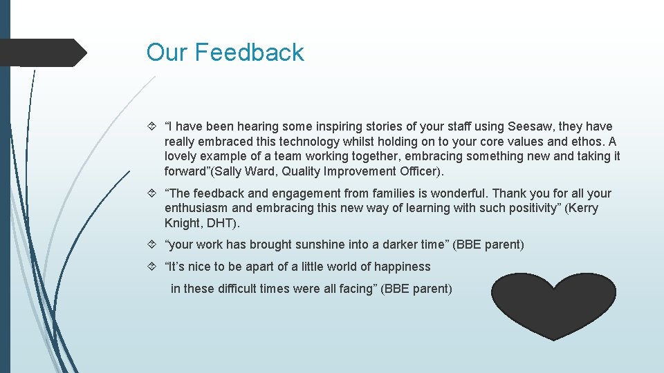 Our Feedback “I have been hearing some inspiring stories of your staff using Seesaw,