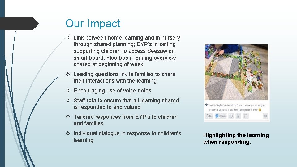 Our Impact Link between home learning and in nursery through shared planning; EYP’s in
