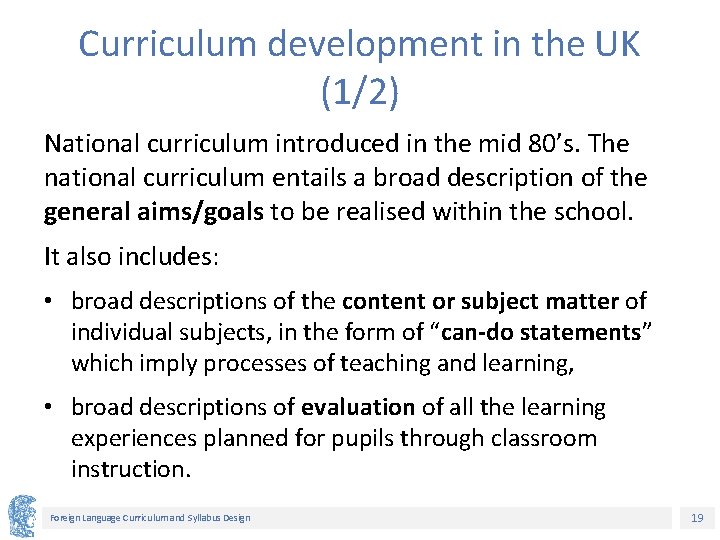 Curriculum development in the UK (1/2) National curriculum introduced in the mid 80’s. The