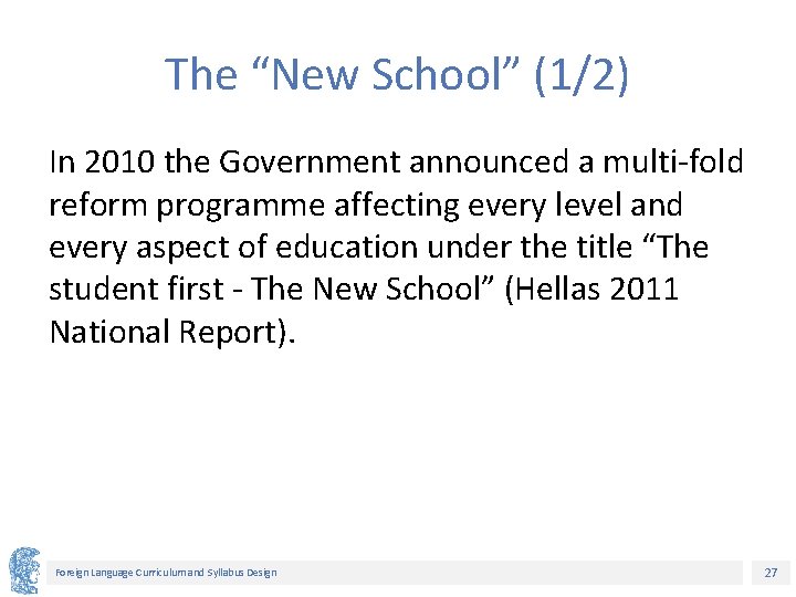 The “New School” (1/2) In 2010 the Government announced a multi-fold reform programme affecting