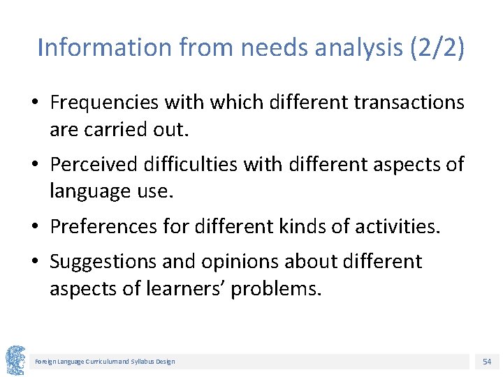 Information from needs analysis (2/2) • Frequencies with which different transactions are carried out.