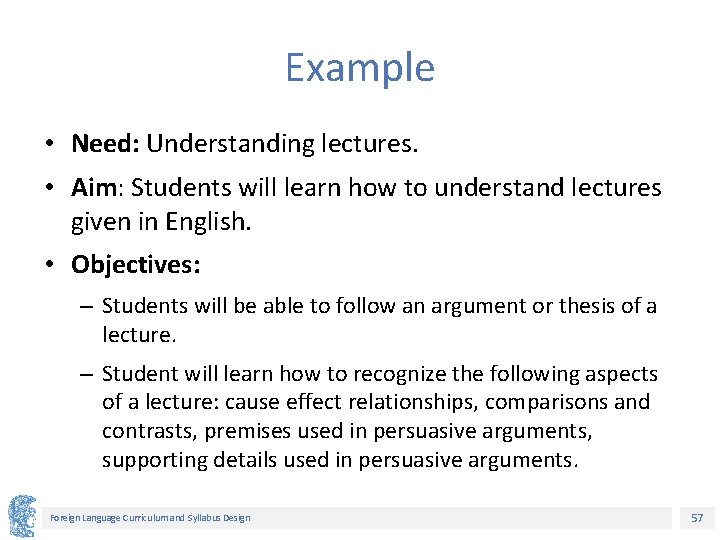 Example • Need: Understanding lectures. • Aim: Students will learn how to understand lectures