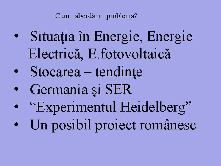 Cum abordăm problema? • Situaţia în Energie, Energie Electrică, E. fotovoltaică • Stocarea –