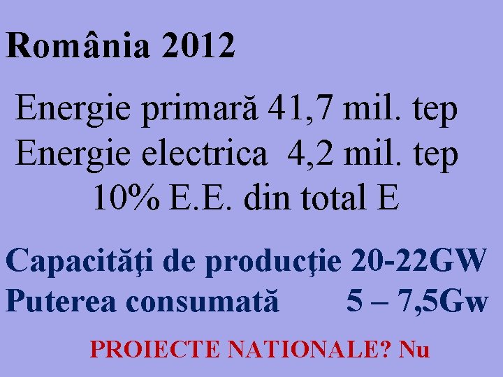 România 2012 Energie primară 41, 7 mil. tep Energie electrica 4, 2 mil. tep