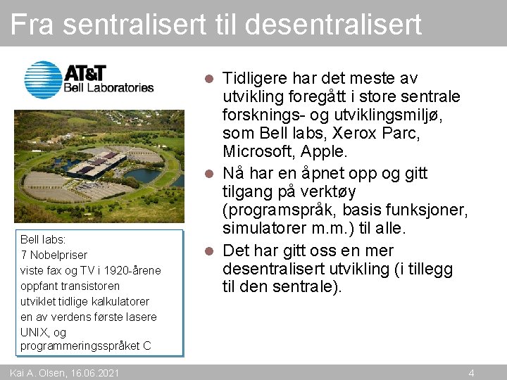 Fra sentralisert til desentralisert Tidligere har det meste av utvikling foregått i store sentrale