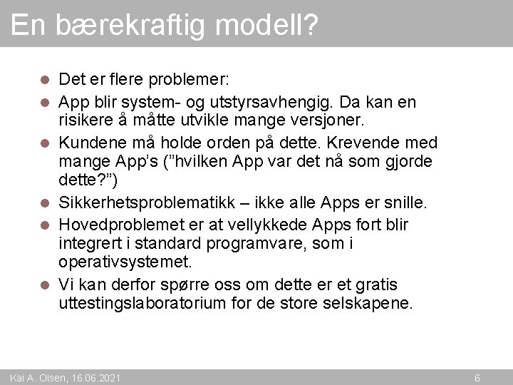 En bærekraftig modell? l l l Det er flere problemer: App blir system- og