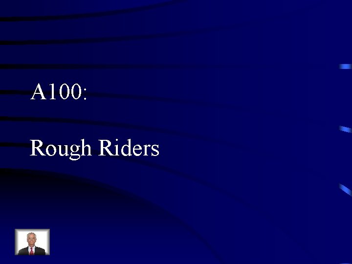 A 100: Rough Riders 