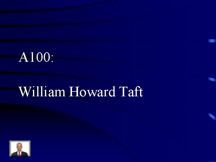 A 100: William Howard Taft 