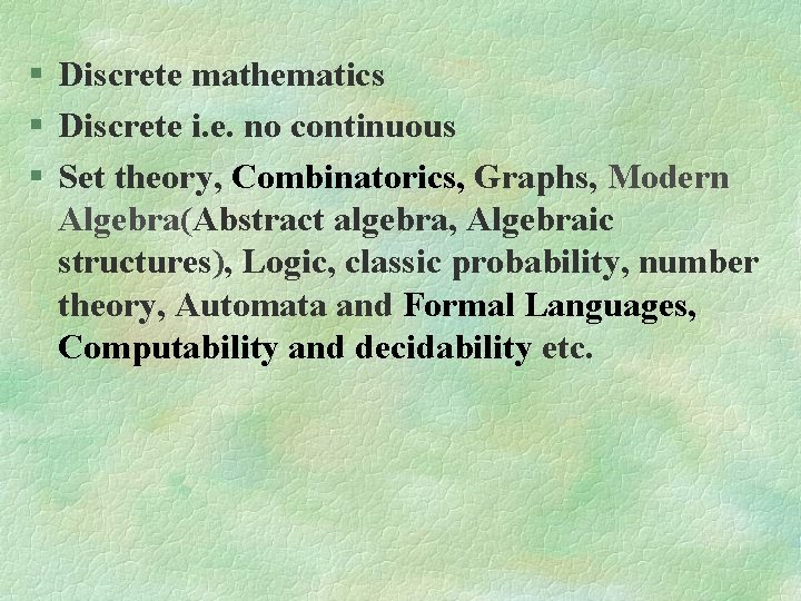 § Discrete mathematics § Discrete i. e. no continuous § Set theory, Combinatorics, Graphs,