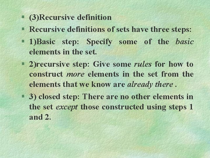 § (3)Recursive definition § Recursive definitions of sets have three steps: § 1)Basic step: