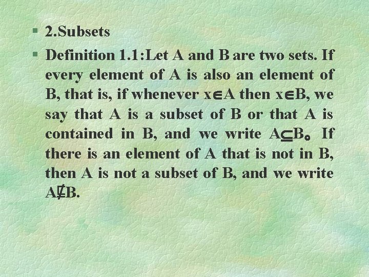 § 2. Subsets § Definition 1. 1: Let A and B are two sets.