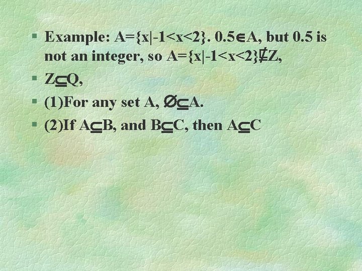 § Example: A={x|-1<x<2}. 0. 5 A, but 0. 5 is not an integer, so