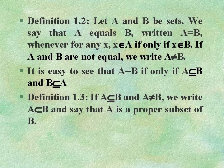 § Definition 1. 2: Let A and B be sets. We say that A