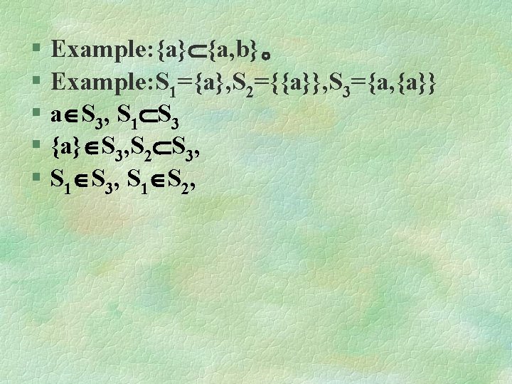 § Example: {a} {a, b}。 § Example: S 1={a}, S 2={{a}}, S 3={a, {a}}
