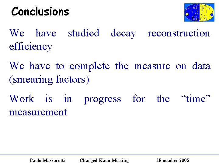 Conclusions We have efficiency studied decay reconstruction We have to complete the measure on