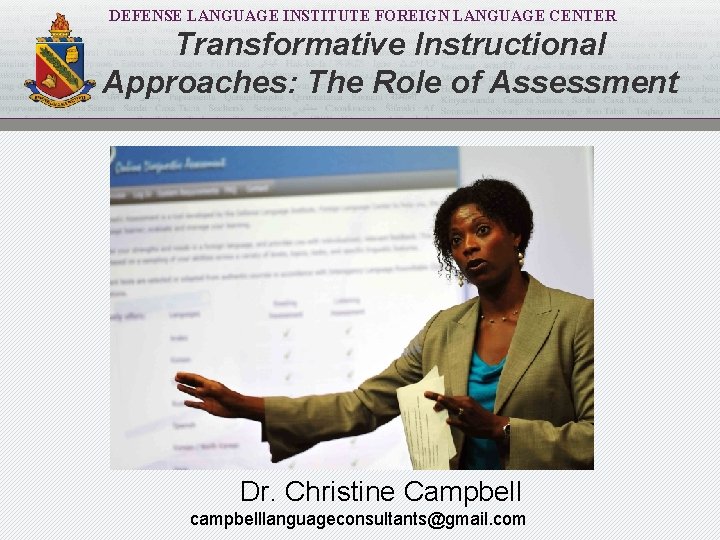 DEFENSE LANGUAGE INSTITUTE FOREIGN LANGUAGE CENTER Transformative Instructional Approaches: The Role of Assessment Dr.