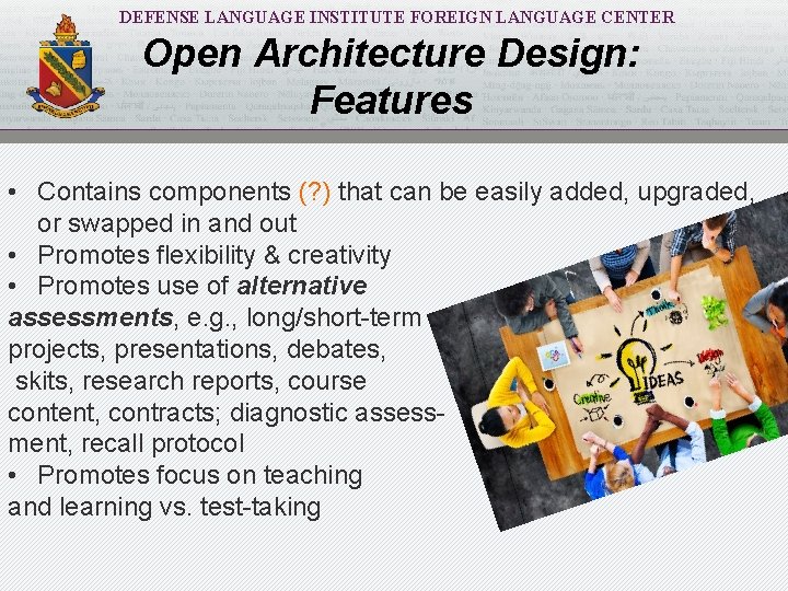 DEFENSE LANGUAGE INSTITUTE FOREIGN LANGUAGE CENTER Open Architecture Design: Features • Contains components (?