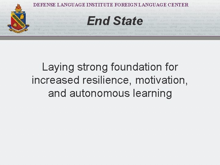 DEFENSE LANGUAGE INSTITUTE FOREIGN LANGUAGE CENTER End State Laying strong foundation for increased resilience,
