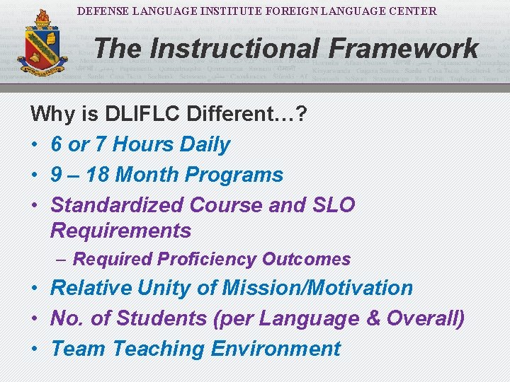 DEFENSE LANGUAGE INSTITUTE FOREIGN LANGUAGE CENTER The Instructional Framework Why is DLIFLC Different…? •