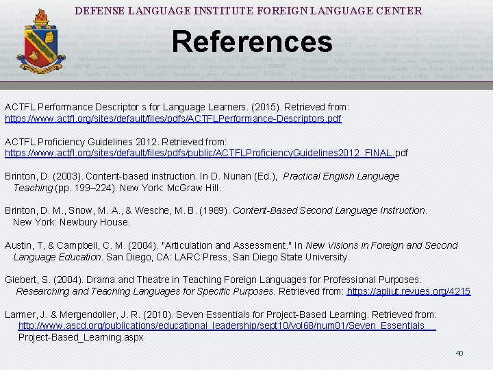 DEFENSE LANGUAGE INSTITUTE FOREIGN LANGUAGE CENTER References ACTFL Performance Descriptor s for Language Learners.