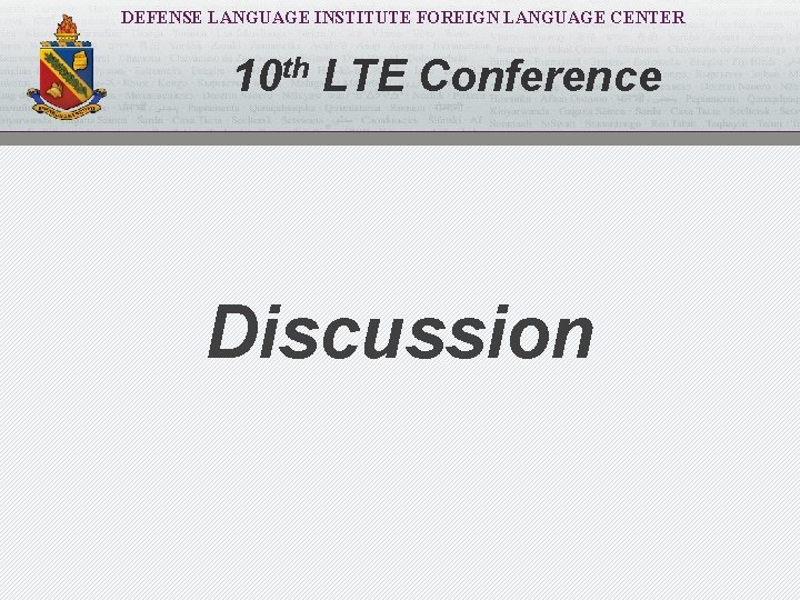 DEFENSE LANGUAGE INSTITUTE FOREIGN LANGUAGE CENTER 10 th LTE Conference Discussion 