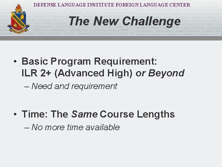 DEFENSE LANGUAGE INSTITUTE FOREIGN LANGUAGE CENTER The New Challenge • Basic Program Requirement: ILR