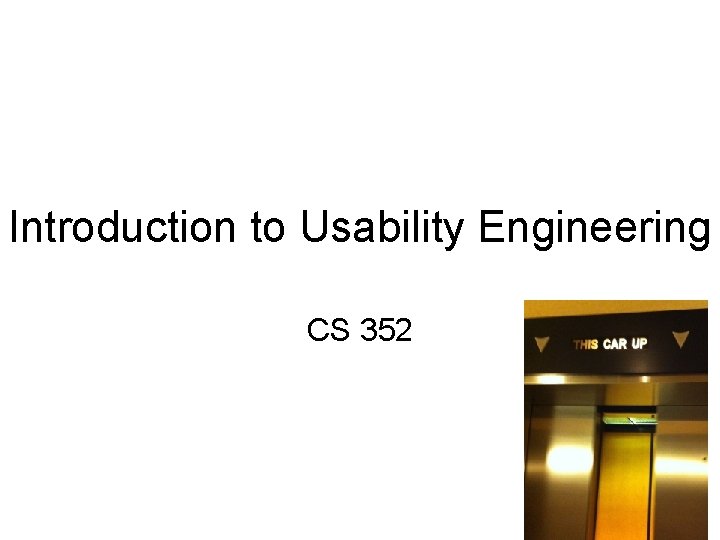 Introduction to Usability Engineering CS 352 1 