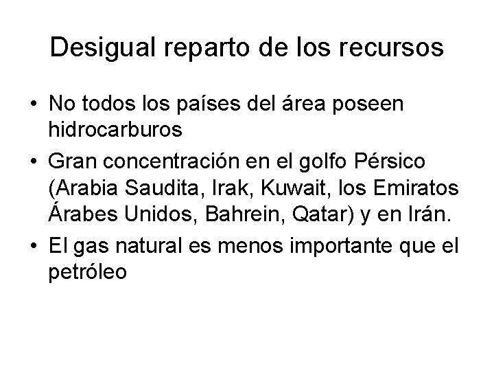 Desigual reparto de los recursos • No todos los países del área poseen hidrocarburos Desigual reparto de los recursos • No todos los países del área poseen hidrocarburos