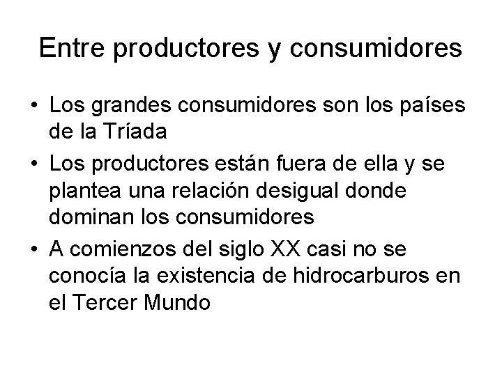 Entre productores y consumidores • Los grandes consumidores son los países de la Tríada