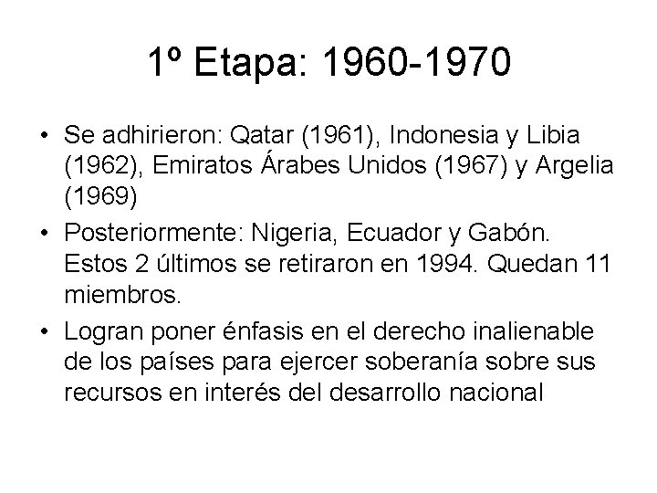1º Etapa: 1960 -1970 • Se adhirieron: Qatar (1961), Indonesia y Libia (1962), Emiratos
